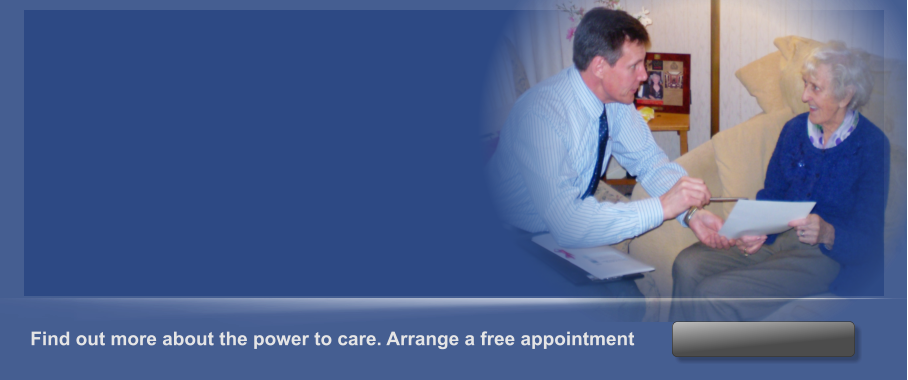 Find out more about the power to care. Arrange a free appointment